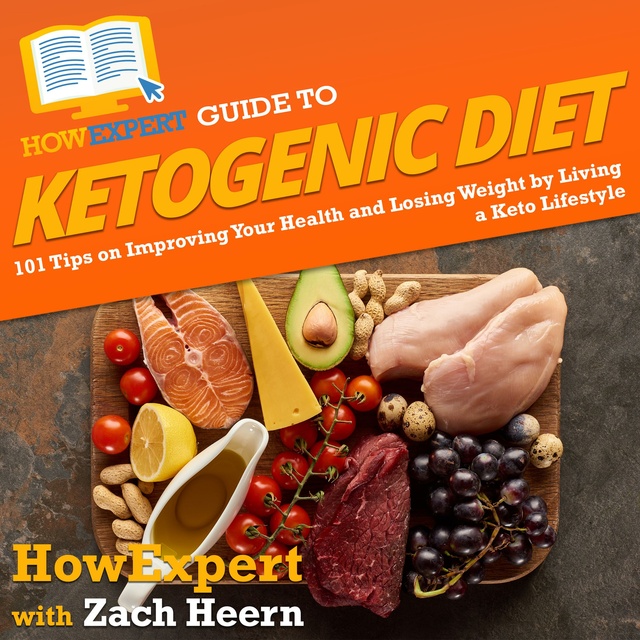 HowExpert, Zach Heern - HowExpert Guide to Ketogenic Diet: 101 Tips on Improving Your Health and Losing Weight by Living a Keto Lifestyle