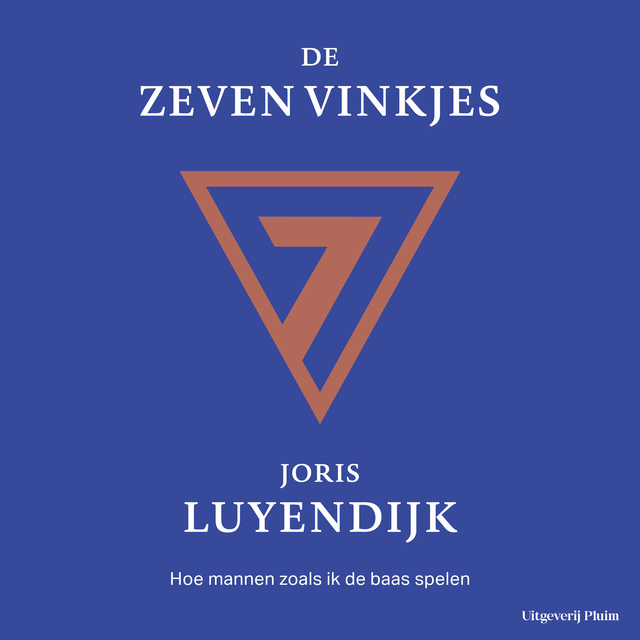 Joris Luyendijk - De zeven vinkjes: Hoe mannen zoals ik de baas spelen