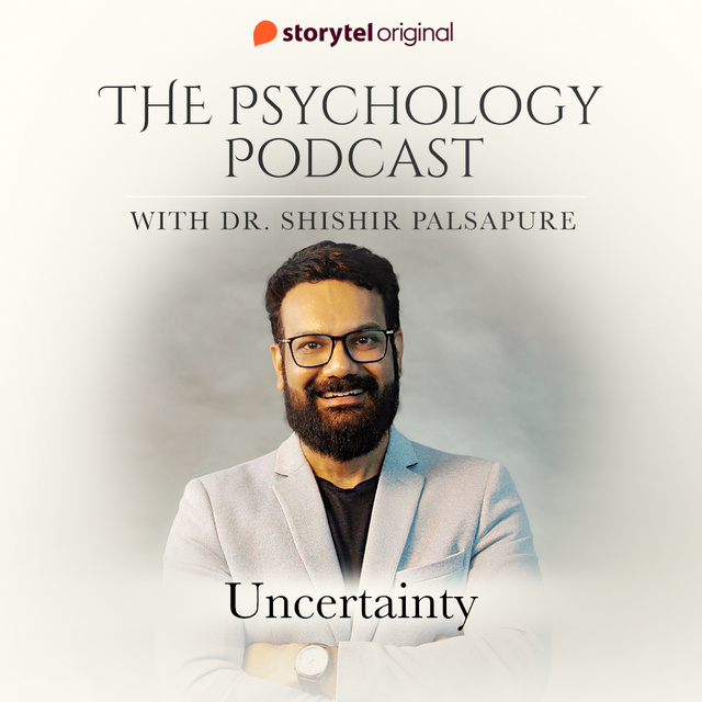 Dr. Shishir Palsapure - The Psychology Podcast S01E10 - Uncertainty