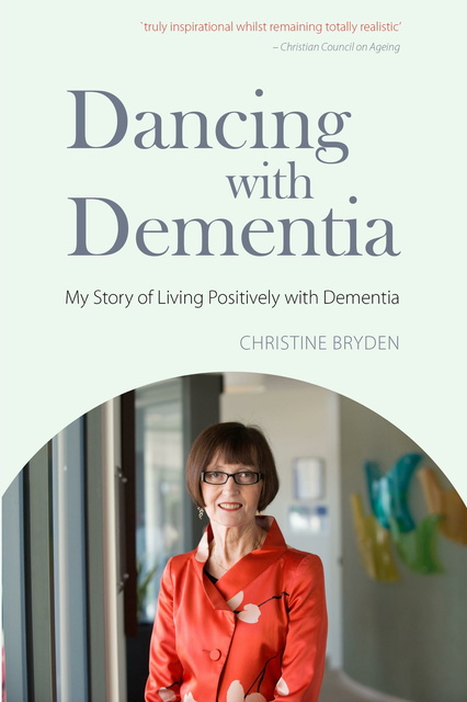 Christine Bryden - Dancing with Dementia: My Story of Living Positively with Dementia