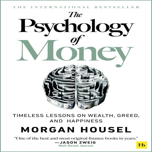 Morgan Housel - The Psychology of Money: Timeless Lessons on Wealth, Greed, and Happiness