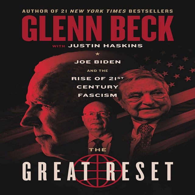 Glenn Beck, Justin Trask Haskins - The Great Reset: Joe Biden and the Rise of Twenty-First-Century Fascism