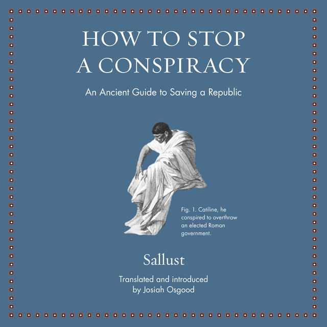 Sallust - How to Stop a Conspiracy: An Ancient Guide to Saving a Republic