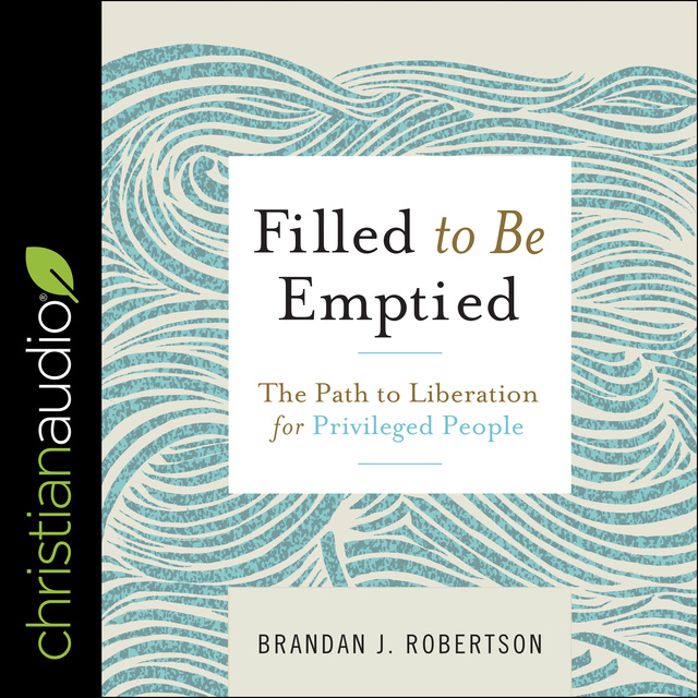 Brandan Robertson - Filled to be Emptied: The Path to Liberation for Privileged People
