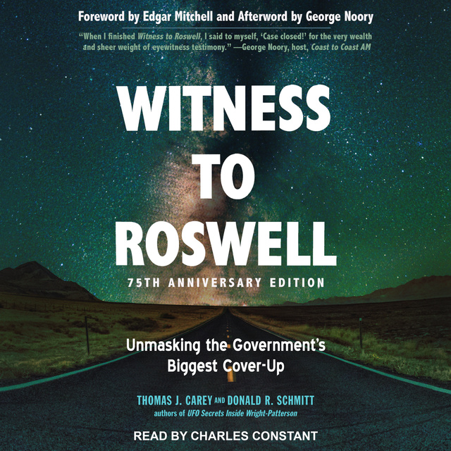 Donald R. Schmitt, Thomas J. Carey - Witness to Roswell, 75th Anniversary Edition: Unmasking the Government's Biggest Cover-up