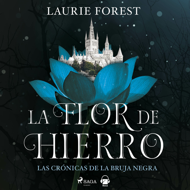 Laurie Forest - La flor de hierro.: Las crónicas de la Bruja Negra vol. II