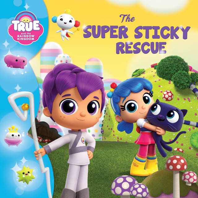 Anne Paradis - True and the Rainbow Kingdom: The Super Sticky Rescue