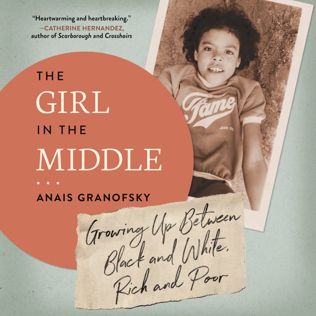 Anais Granofsky - The Girl in the Middle: Growing Up Between Black and White, Rich and Poor