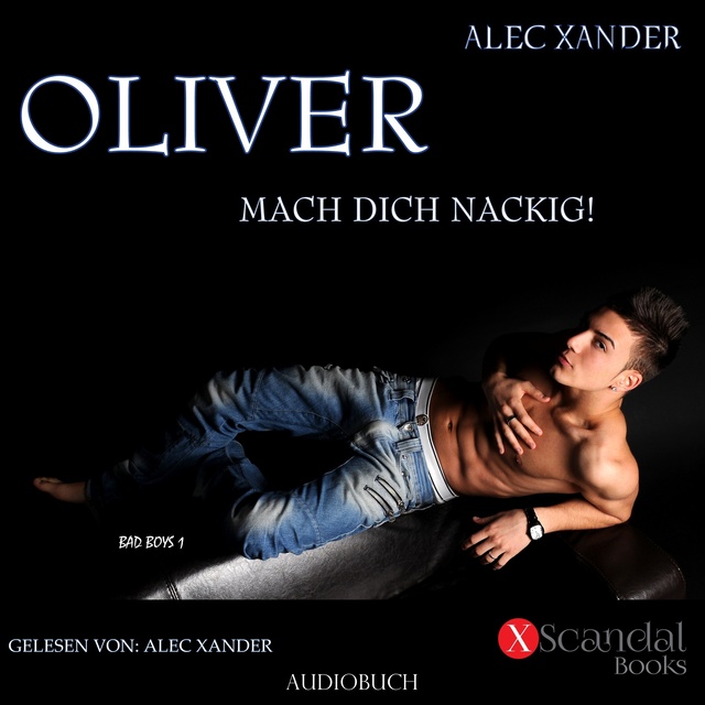 Alec Xander - Oliver: Mach dich nackig!