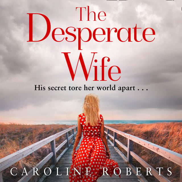 Caroline Roberts - The Desperate Wife