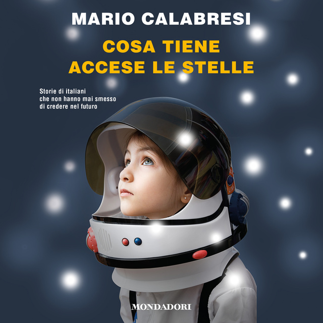Mario Calabresi - Cosa tiene accese le stelle: Storie di italiani che non hanno mai smesso di credere nel futuro