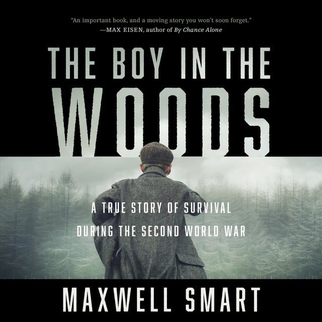 Maxwell Smart - The Boy in the Woods: A True Story of Survival During the Second World War