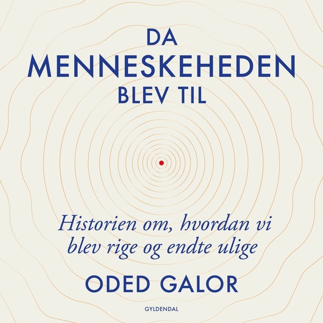 Oded Galor - Da menneskeheden blev til: Historien om hvordan vi blev rige og endte ulige