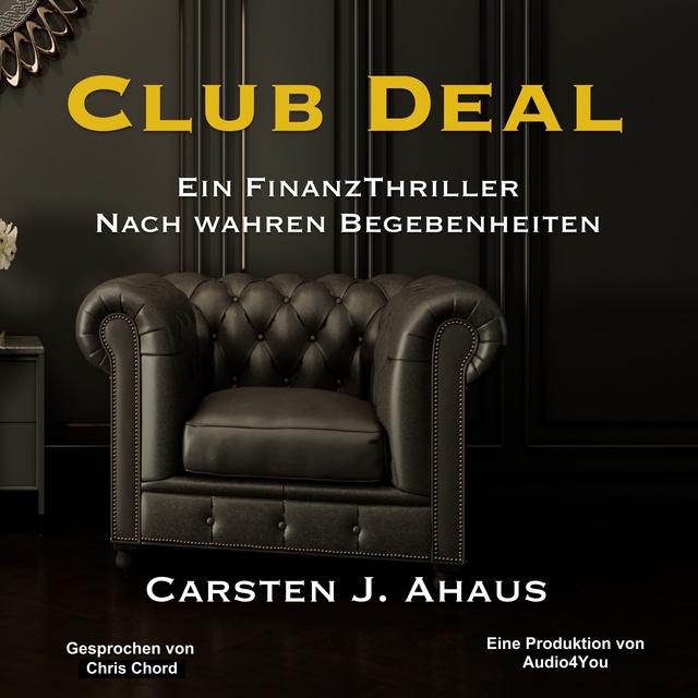 Carsten J. Ahaus - Club Deal: Ein Finanzthriller nach wahren Begebenheiten