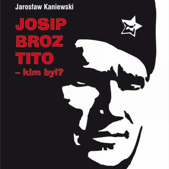 Jarosław Kaniewski - Josip Broz Tito - kim był?