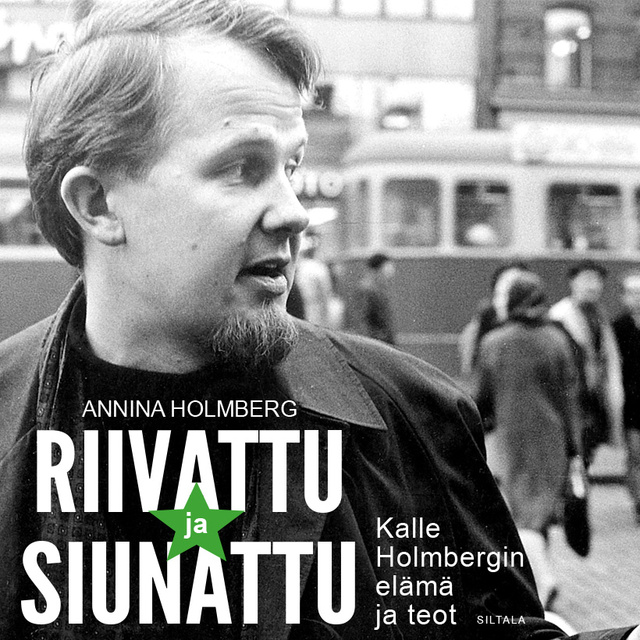 Annina Holmberg - Riivattu ja siunattu: Kalle Holmbergin elämä ja teot