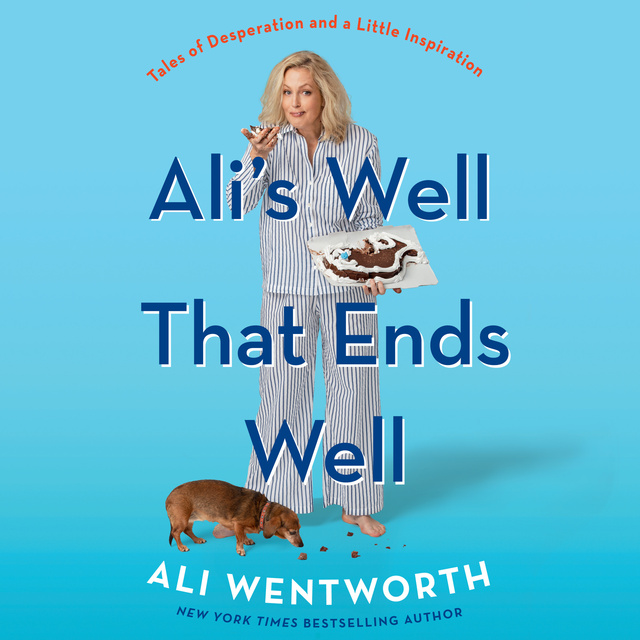 Ali Wentworth - Ali's Well That Ends Well: Tales of Desperation and a Little Inspiration