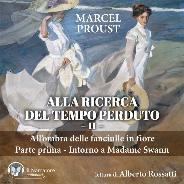 Marcel Proust - Alla ricerca del tempo perduto II: All'ombra delle fanciulle in fiore - Parte prima - Intorno a Madame Swann