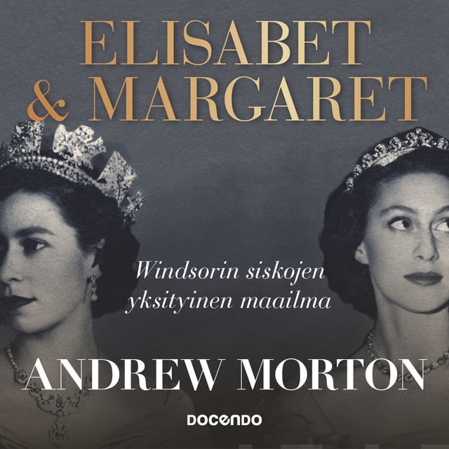 Andrew Morton - Elisabet & Margaret: Windsorin siskojen yksityinen maailma