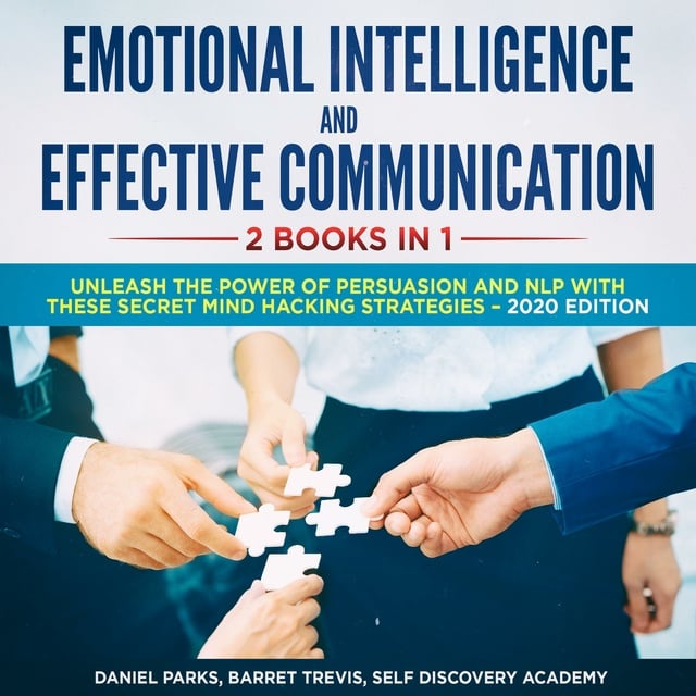 Self Discovery Academy, Daniel Parks, Barret Trevis - Emotional Intelligence and Effective Communication 2 Books in 1: Unleash the Power of Persuasion and NLP with these secret Mind Hacking Strategies