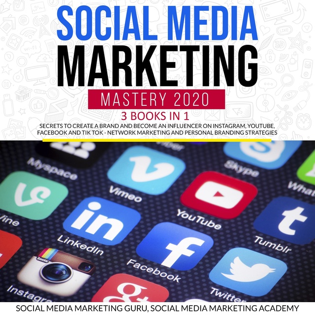 Social Media Marketing Academy, Social Media Marketing Guru - Social Media Marketing Mastery 2020 3 Books in 1: Secrets to create a Brand and become an Influencer on Instagram, Youtube, Facebook and Tik Tok - Network Marketing and Personal Branding Strategies