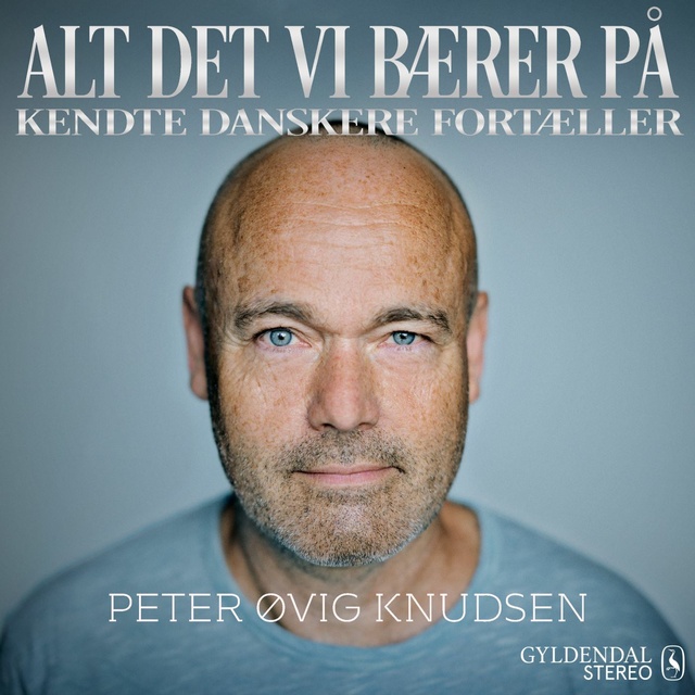 Gyldendal Stereo - Alt det vi bærer på - Peter Øvig: Kendte danskere fortæller