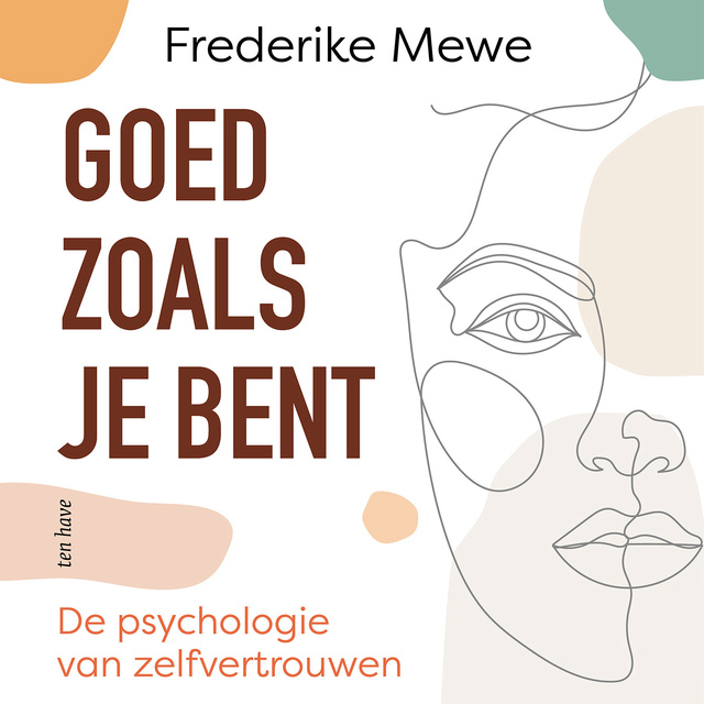 Frederike Mewe - Goed zoals je bent: De psychologie van zelfvertrouwen