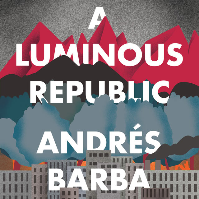 Andrés Barba - A Luminous Republic