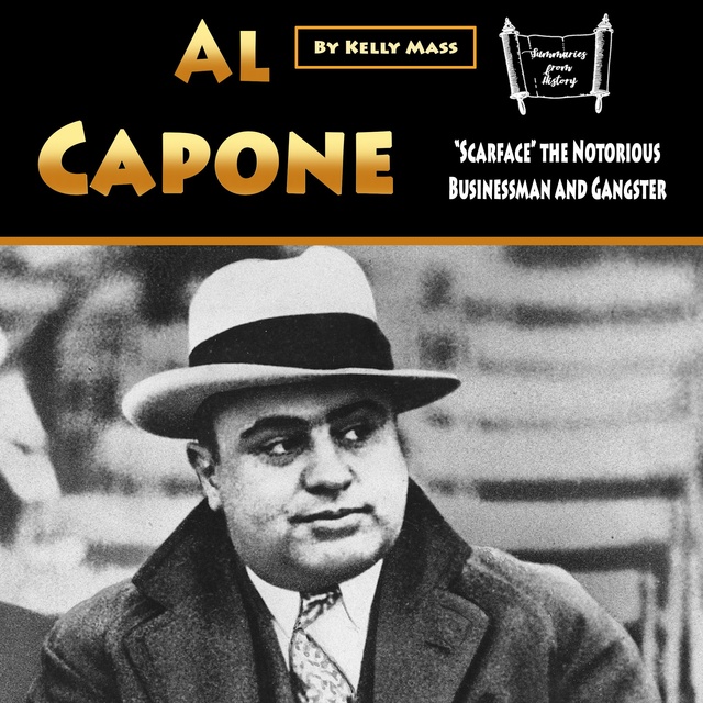 Al Capone: “Scarface” the Notorious Businessman and Gangster - Audiolibro -  Kelly Mass - Storytel