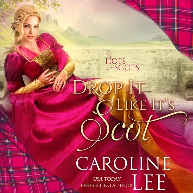 Caroline Lee - Drop it Like Its Scot: Hots for Scots, Book 5