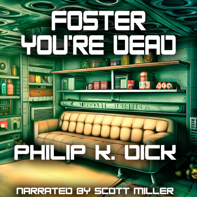 Philip K. Dick - Foster You're Dead