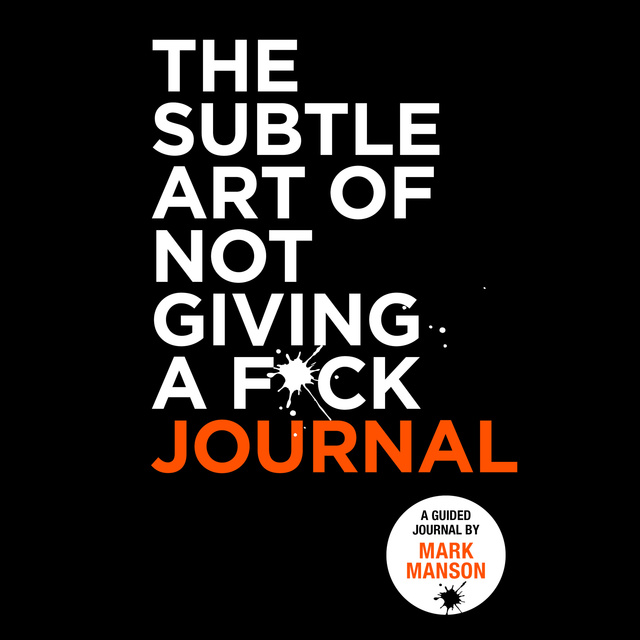 Mark Manson - The Subtle Art of Not Giving a F*ck Journal
