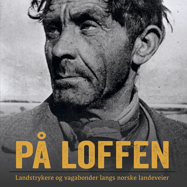Thor Gotaas - På loffen - Landstrykere og vagabonder langs norske landeveier