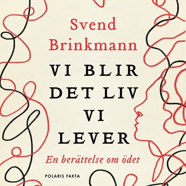Svend Brinkmann - Vi blir det liv vi lever - En berättelse om ödet