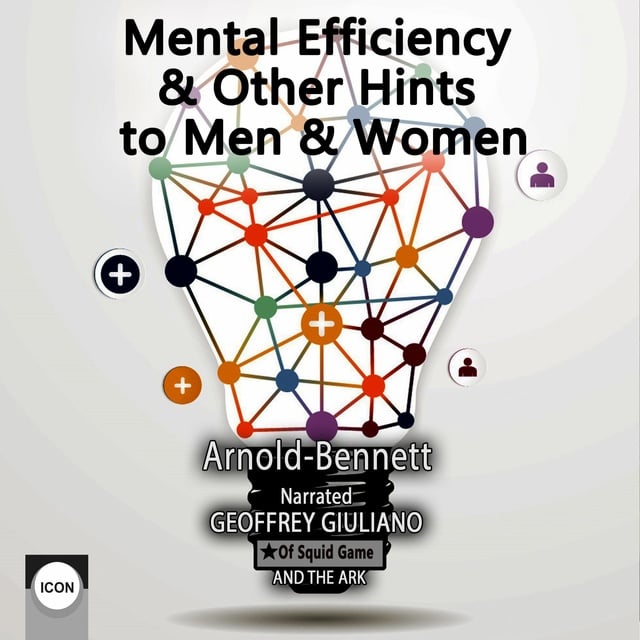 Arnold Bennett - Mental Efficiency & Other Hints to Men & Women