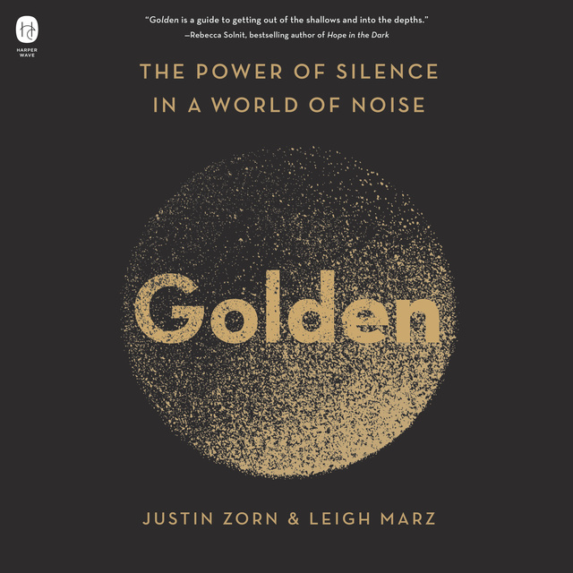 Justin Zorn, Leigh Marz - Golden: The Power of Silence in a World of Noise