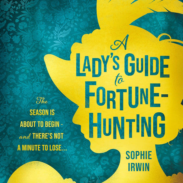 Sophie Irwin - A Lady’s Guide to Fortune-Hunting
