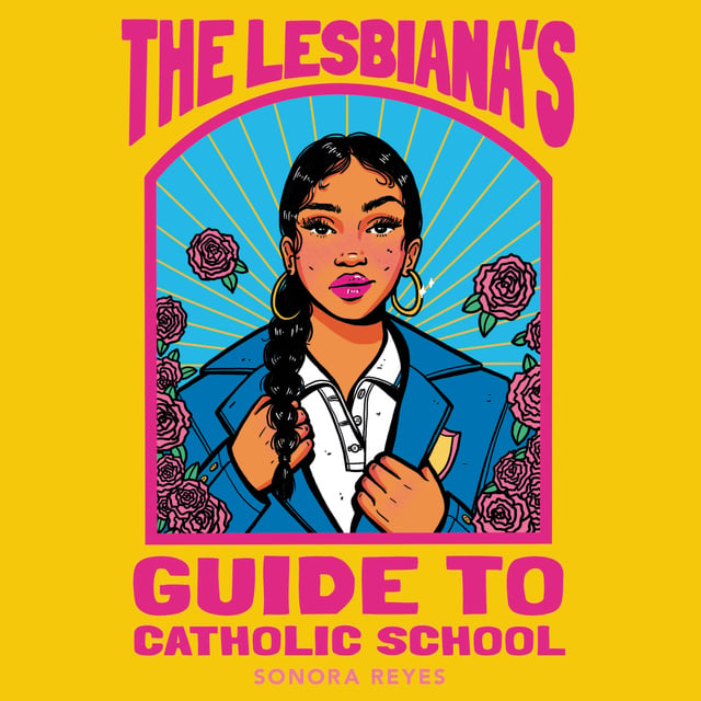 Sonora Reyes - The Lesbiana's Guide to Catholic School