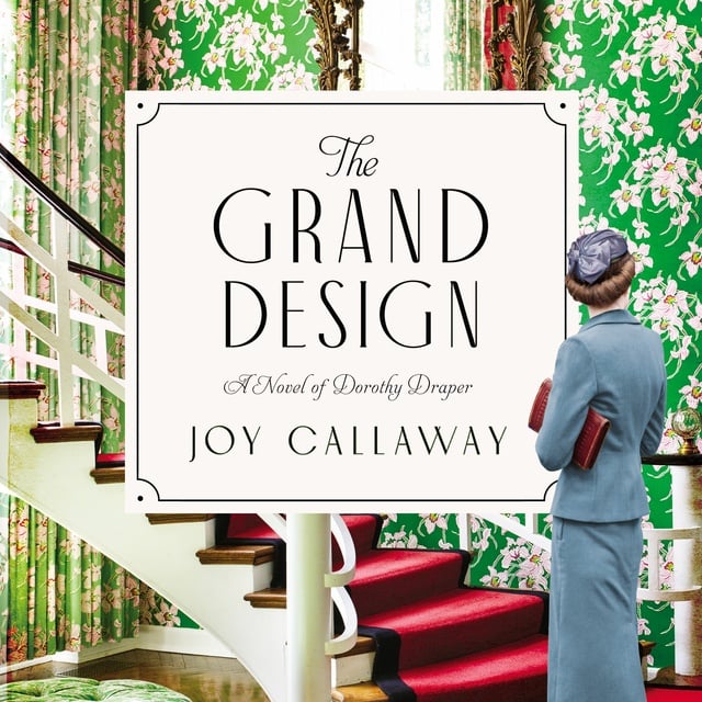 Joy Callaway - The Grand Design: A Novel of Dorothy Draper