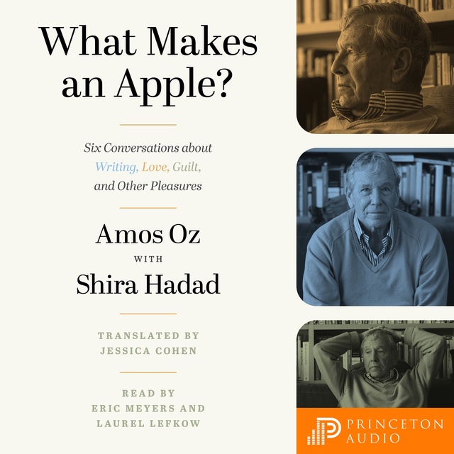 Amos Oz - What Makes an Apple?: Six Conversations about Writing, Love, Guilt, and Other Pleasures