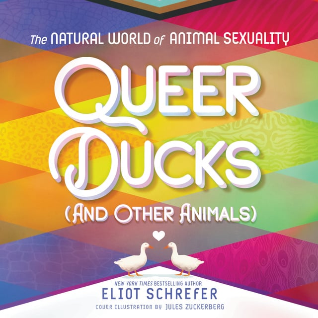 Eliot Schrefer - Queer Ducks (and Other Animals): The Natural World of Animal Sexuality