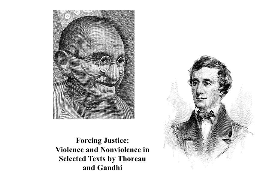 Henry David Thoreau, Mohandas K. Gandhi - Forcing Justice: Violence and Nonviolence in Selected Texts by Thoreau and Gandhi