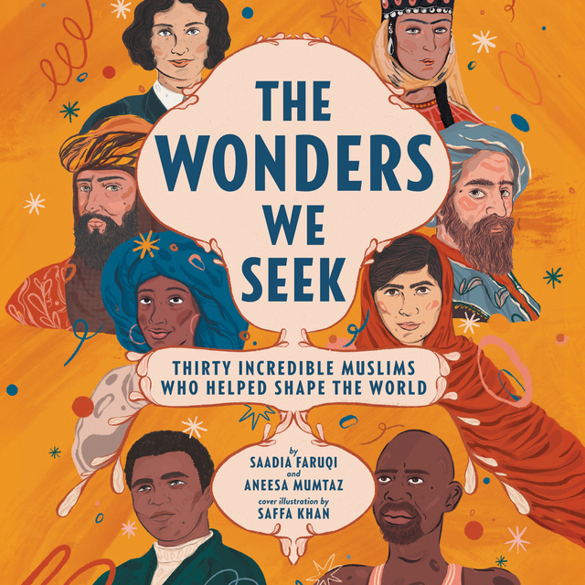 Saadia Faruqi, Aneesa Mumtaz - The Wonders We Seek: Thirty Incredible Muslims Who Helped Shape the World Unabr