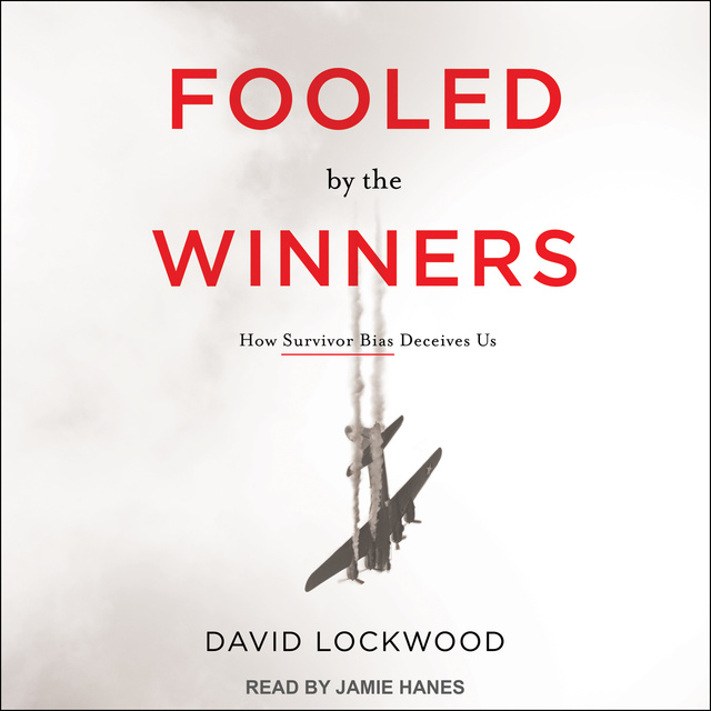 David Lockwood - Fooled by the Winners: How Survivor Bias Deceives Us