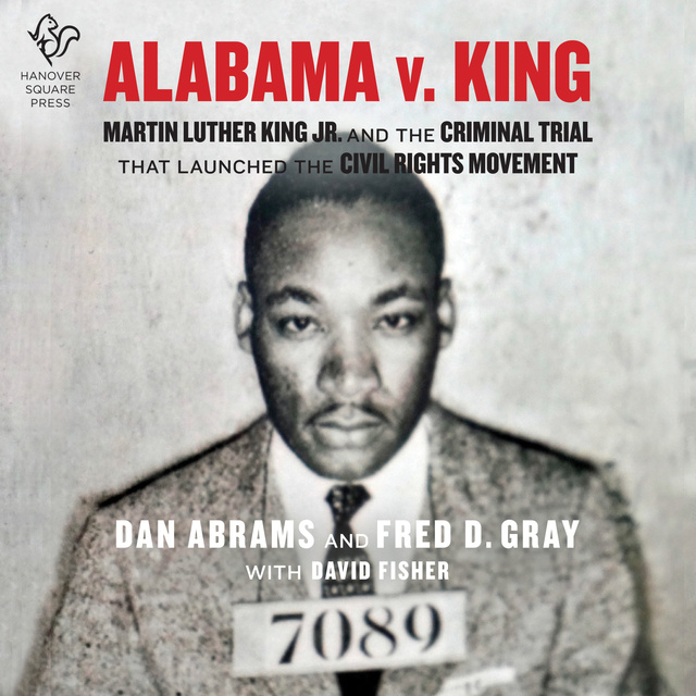 David Fisher, Dan Abrams - Alabama v. King: Martin Luther King Jr. and the Criminal Trial That Launched the Civil Rights Movement