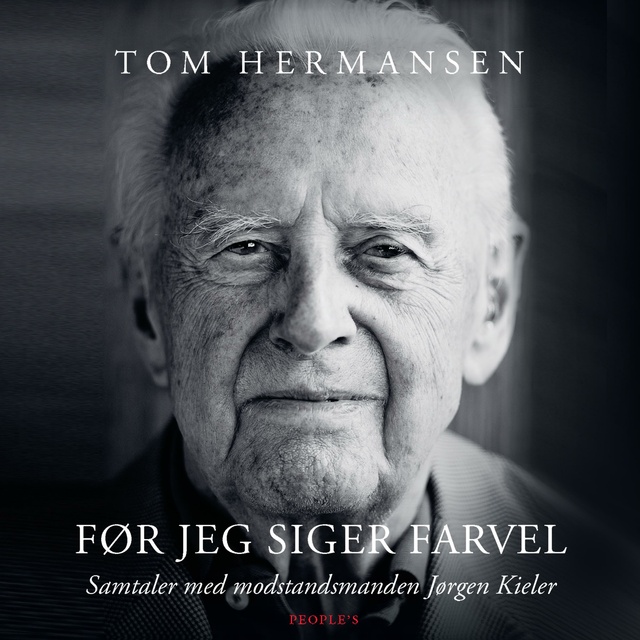 Tom Hermansen - Før jeg siger farvel: Samtaler med modstandsmanden Jørgen Kieler
