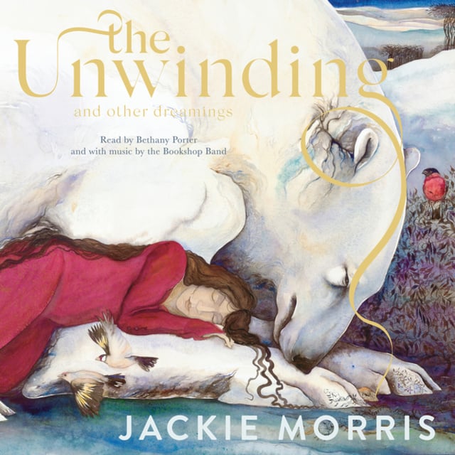 Jackie Morris - The Unwinding - and Other Dreamings (Unabridged)