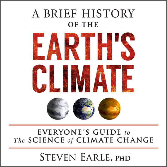Steven Earle - A Brief History of the Earth's Climate: Everyone's Guide to the Science of Climate Change