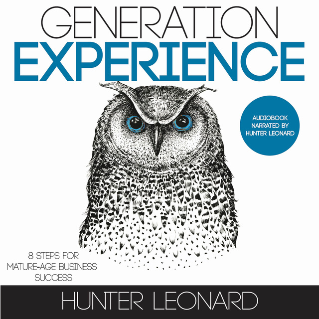 Hunter Leonard - Generation Experience: 8 steps for mature-age business success