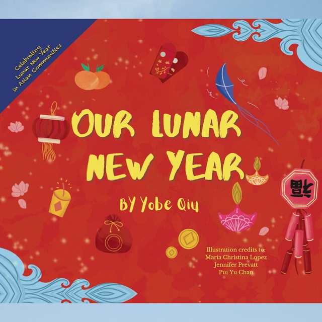 Yobe Qiu - Our Lunar New Year: Celebrating Lunar New Year in Asian Communities